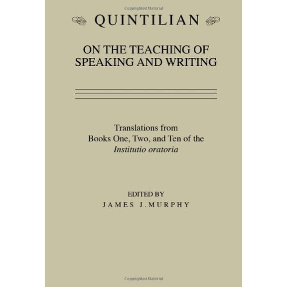 Pre-Owned Quintilian on the Teaching of Speaking and Writing: Translations from Books One, Two and Ten of the Institutio Oratoria (Paperback) 0809313782 9780809313785