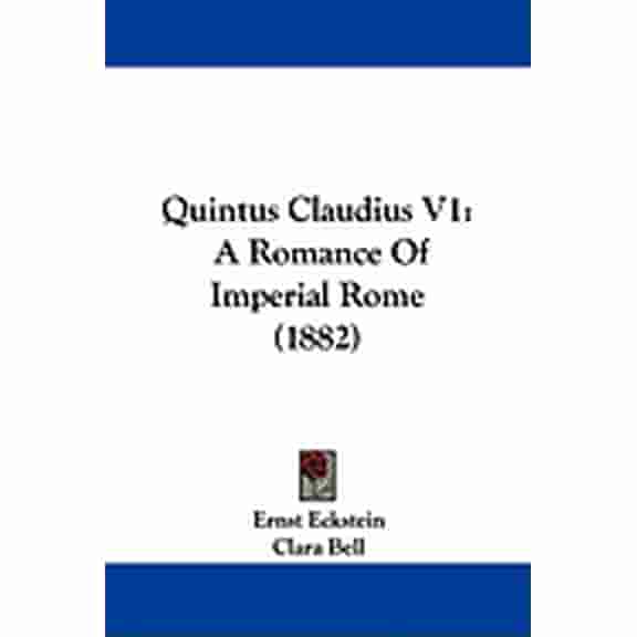 Quintus Claudius V1 : A Romance Of Imperial Rome (1882) (Paperback)