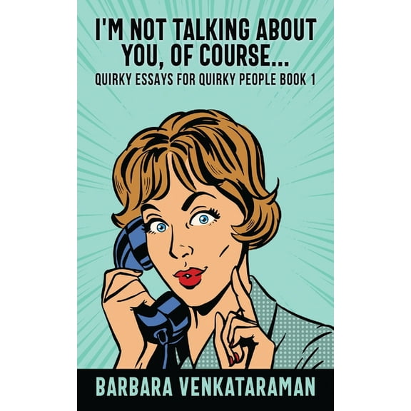Quirky Essays for Quirky People: I'm Not Talking About You, Of Course... (Series #1) (Paperback)