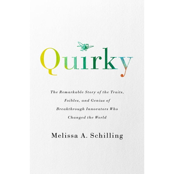 Quirky: The Remarkable Story of the Traits, Foibles, and Genius of Breakthrough Innovators Who Changed the World (Hardcover)