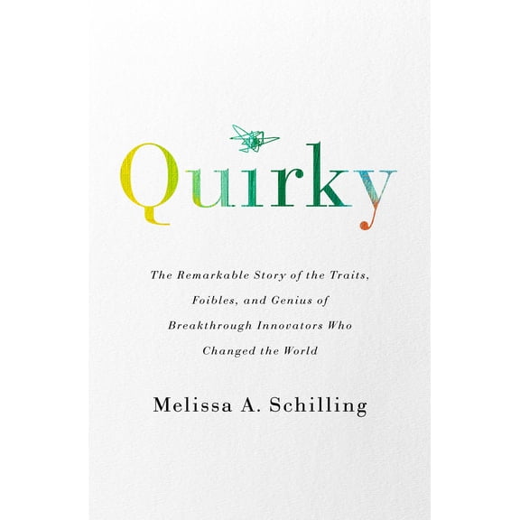 Quirky: The Remarkable Story of the Traits, Foibles, and Genius of Breakthrough Innovators Who Changed the World (Hardcover)