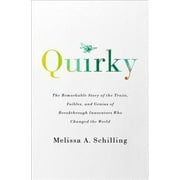 Quirky : The Remarkable Story of the Traits, Foibles, and Genius of Breakthrough Innovators Who Changed the World