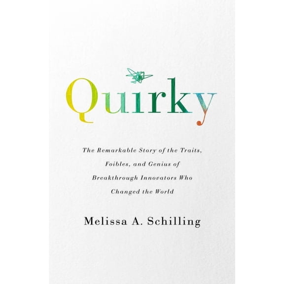 Quirky: The Remarkable Story of the Traits, Foibles, and Genius of Breakthrough Innovators Who Changed the World, (Paperback)
