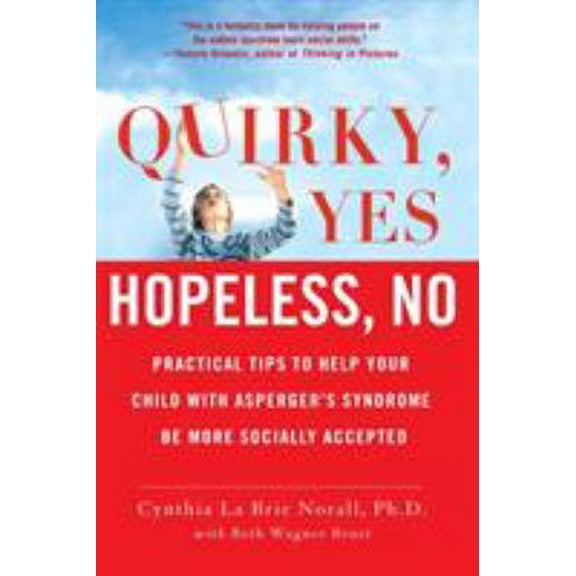 Pre-Owned Quirky, Yes---Hopeless, No: Practical Tips to Help Your Child with Asperger's Syndrome Be More Socially Accepted (Paperback) 031255849X 9780312558499