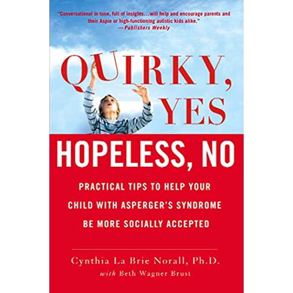 Pre-Owned Quirky, Yes---Hopeless, No: Practical Tips to Help Your Child with Asperger's Syndrome Be More Socially Accepted (Paperback) 031255849X 9780312558499