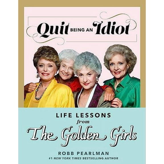 Pre-Owned Quit Being an Idiot: Life Lessons from the Golden Girls (Hardcover) 1368077668 9781368077668