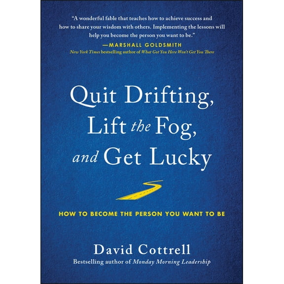 Quit Drifting, Lift the Fog, and Get Lucky : How to Become the Person You Want to Be (Hardcover)