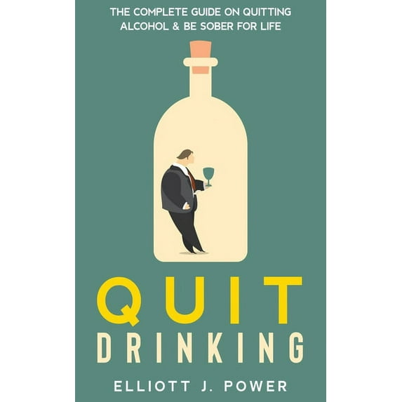 Quit Drinking: The Complete Guide on Quitting Alcohol and Be Sober For Life, (Paperback)