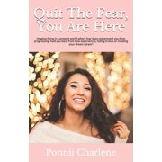 Quit The Fear, You Are Here Imagine living in a present world where fear does not prevent you from progressing, hold you back from new experiences, falling in love or creating your dream 1098577558