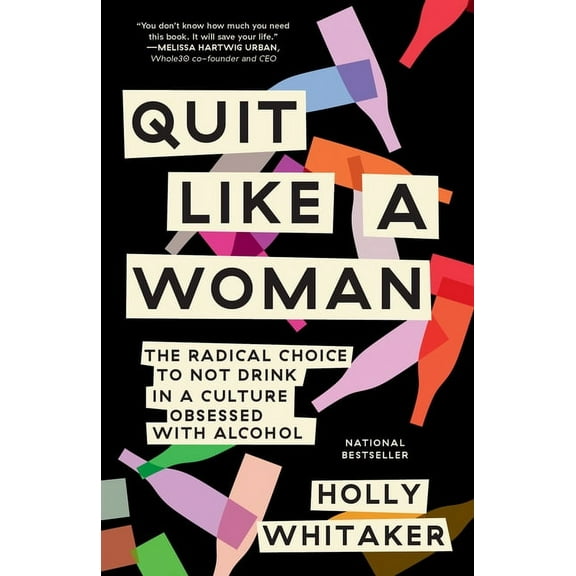 Quit Like a Woman: The Radical Choice to Not Drink in a Culture Obsessed with Alcohol, (Paperback)