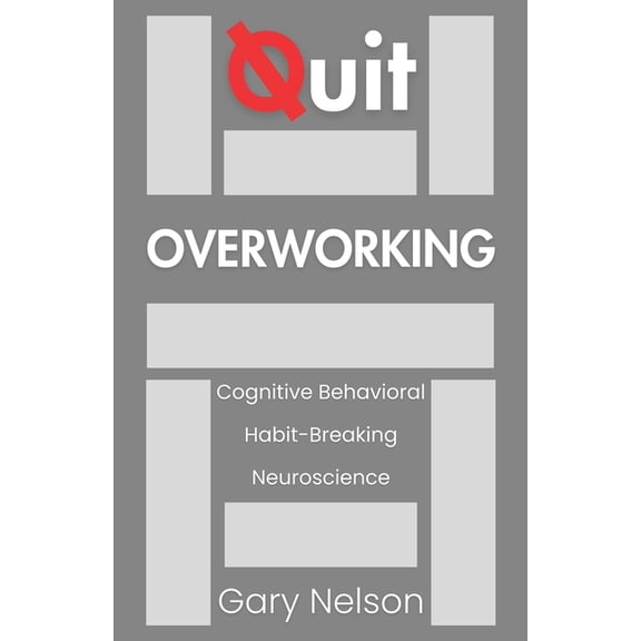 Quit for Life Quit Overworking: How Workaholics Can Stop Burning Out and Find Balance, (Paperback)