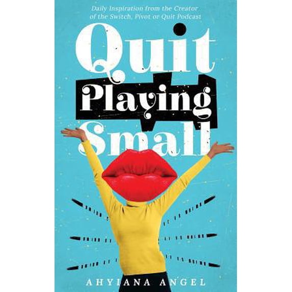Pre-Owned Quit Playing Small: Daily Inspiration from the Creator of the Switch, Pivot or Quit Podcast (Paperback) 1798574055 9781798574058