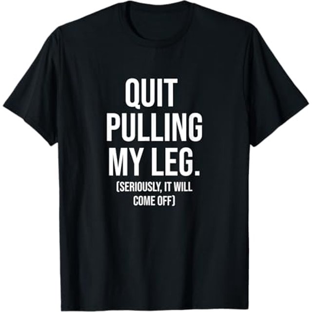 Quit Pulling My Leg Funny Amputee Humor Amputation Joke TShirt