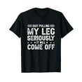 Quit Pulling My Leg Stop Pulling My Leg Amputee Funny TShirt