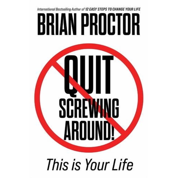 Quit Screwing Around: This is Your Life