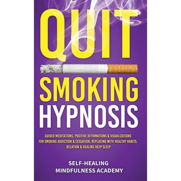 Quit Smoking Hypnosis: Guided Meditations, Positive Affirmations & Visualizations For Smoking Addiction & Cessation, Rep, (Paperback)