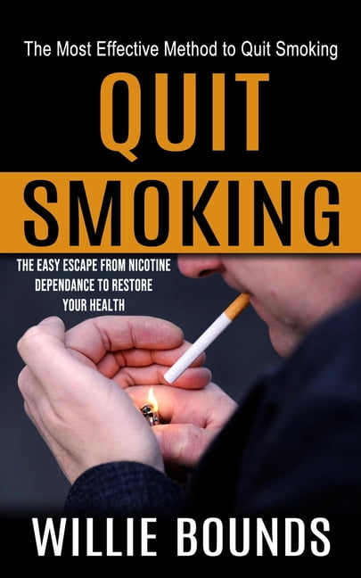 most effective way to quit smoking cigarettes Quit Smoking: The Most Effective Method to Quit Smoking (The Easy Escape  From Nicotine Dependance to Restore Your Health, (Paperback)