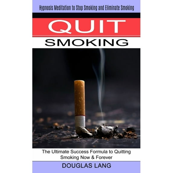 Quit Smoking: The Ultimate Success Formula to Quitting Smoking Now & Forever (Hypnosis Meditation to Stop Smoking an, (Paperback)