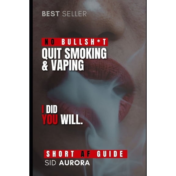 Quit Smoking & Vaping: A Short, Highly Effective, No Bullsh*t Guide to Quit Smoking for Good (Paperback)