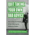 thumbnail image 1 of Pre-Owned Quit Taking Your Own Bad Advice: How to Stop Overthinking & Start Following the Brilliance of Others Paperback, 1 of 1