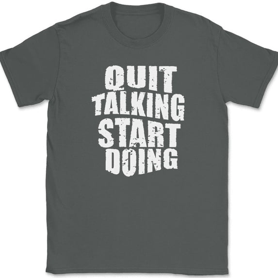 Quit Talking Start Doing T-Shirt Motivational Business Doer Text Tee - Charcoal, 4XL