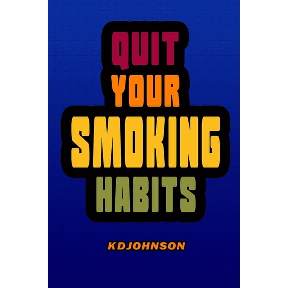 Quit Your Smoking Habits: Blank form books that helps you identify and break your smoking habits before you start to qui, (Paperback)