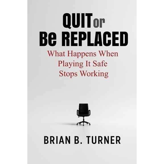 Quit or Be Replaced: What Happens When Playing It Safe Stops Working, (Paperback)