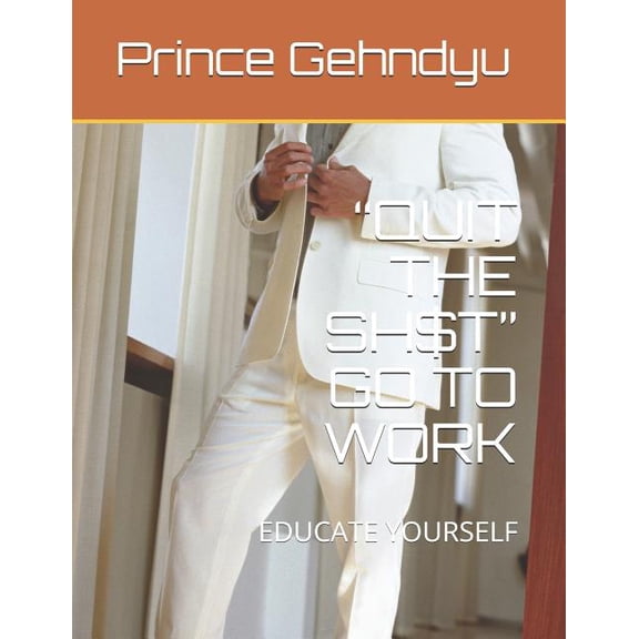 Quit the Sh$t Go to Work : Educate Yourself (Paperback)