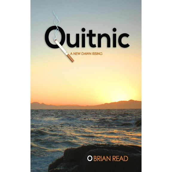 Quitnic : A New Dawn Rising: A Quit Smoking Guide