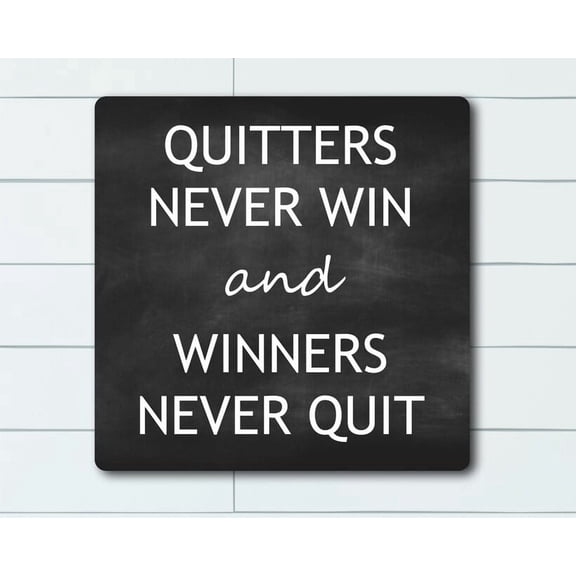 Quitters Never Win And Winners Never Quit Inspirational Quotes Housewarming Gift Motivational Quote Uplifting Phrase Don't Quit Size: 12 inch x 12 inch