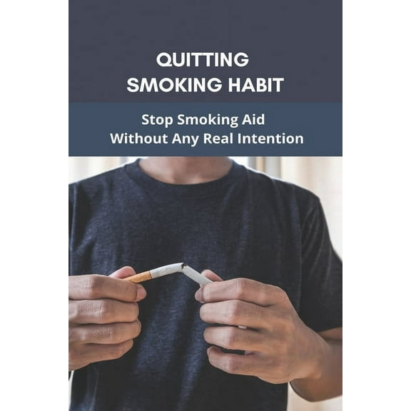 Quitting Smoking Habit: Stop Smoking Aid without Any Real Intention (Paperback)