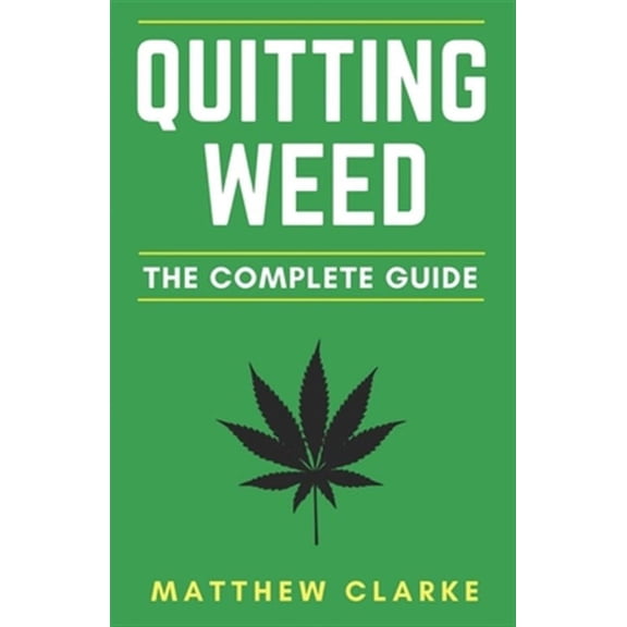 Quitting Weed: The Complete Guide (Paperback) by Matthew Clarke