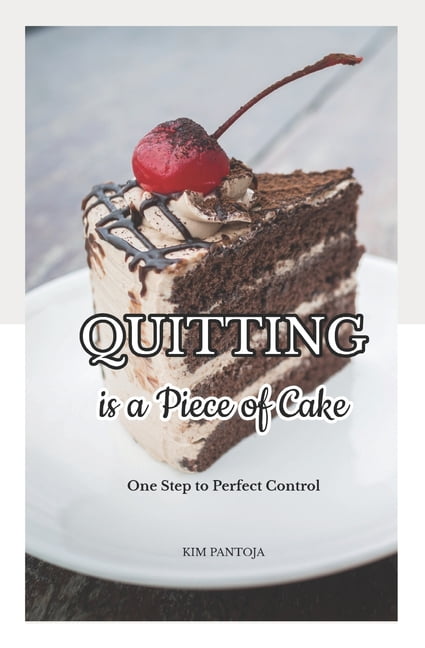 Quitting is a Piece of Cake: One Step to Perfect Control (Paperback)