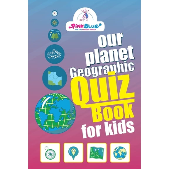 Quiz Books for Kids Our planet, geographic, Quiz book for kids: Test Your Knowledge - (Games and Quiz) - Join the curious world, (Paperback)