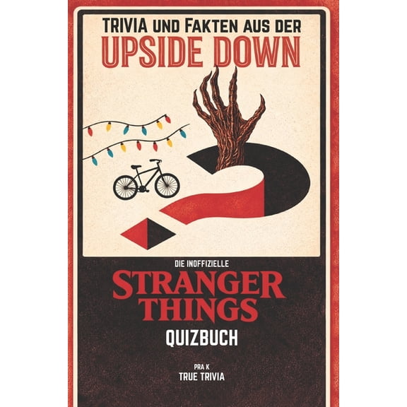 Quiz & Fakten aus dem Upside Down: Das inoffizielle Quizbuch fr STRANGER THINGS-Fans: 500+ Fragen, Fun Facts und Challe, (Paperback)