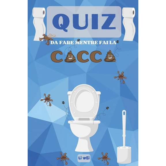 Quiz da fare mentre fai la cacca: Pensa, Gioca e Non Mollare Rompicapi per la Tua Pausa Idee regali originali Il Regalo Perfetto per Sorridere in Bagno. (Paperback)