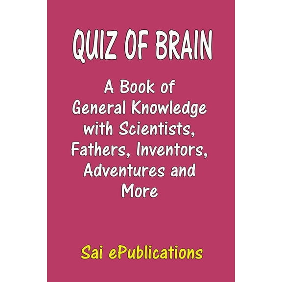 Quiz of Brain: A Book of General Knowledge with Scientists, Fathers, Inventors, Adventures and More, (Paperback)