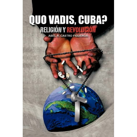Quo Vadis, Cuba? : Religion Y Revolucion