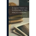 thumbnail image 1 of À Quoi Tient La Supériorité Des Anglo-saxons... (Hardcover), 1 of 1