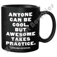 thumbnail image 1 of Quotable "Anyone Can Be Cool, But Awesome Takes Practice" Quote Mug, 1 of 1