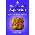 thumbnail image 1 of Pre-Owned The Quotable Aquarius: Aquarius Traits Described by Aquarians: Usual Birthdates January 20 Through February 18 (Paperback) 1936998114 9781936998111, 1 of 1
