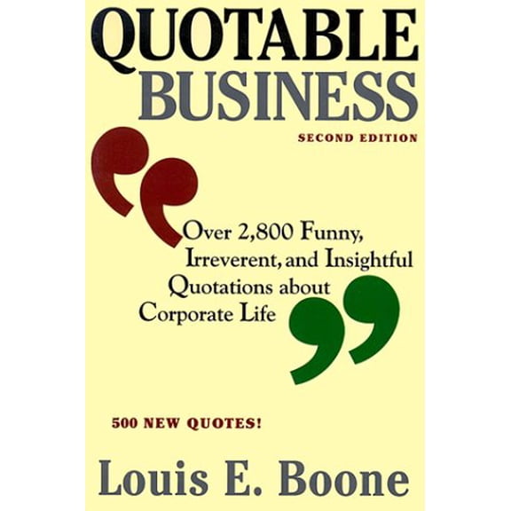 Pre-Owned Quotable Business, Second Edition: Over 2,800 Funny, Irreverent, and Insightful Quotations about Corporate Life (Paperback) 037570308X 9780375703089