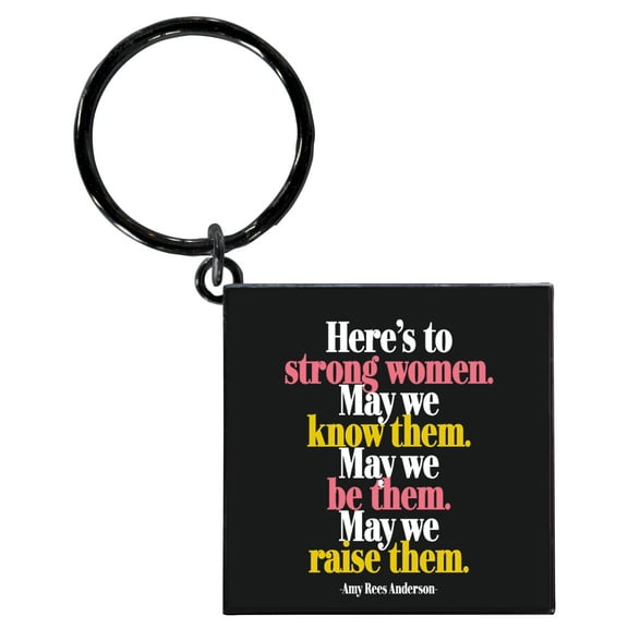 Quotable Keychain Quote 1.5" SQ with 1" Ring "Here's to Strong Women...." Quote