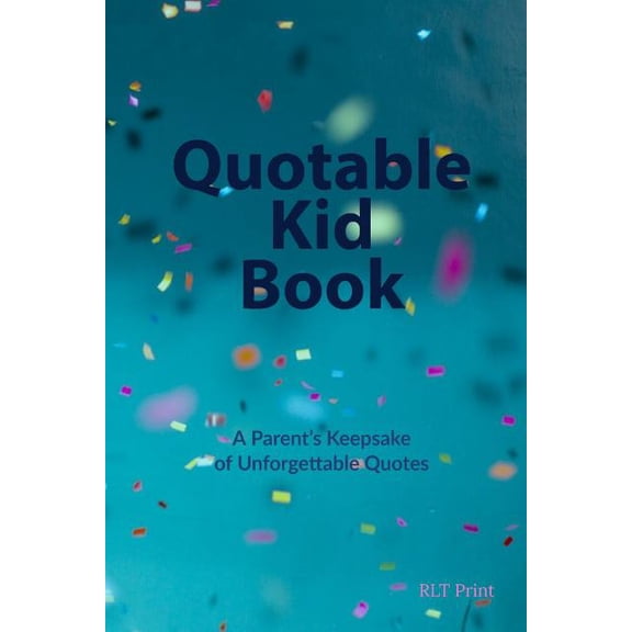 Quotable Kid Book: A Parent's Keepsake of Unforgettable Quotes, (Paperback)