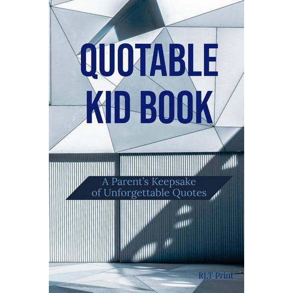 Quotable Kid Book: A Parent's Keepsake of Unforgettable Quotes, (Paperback)