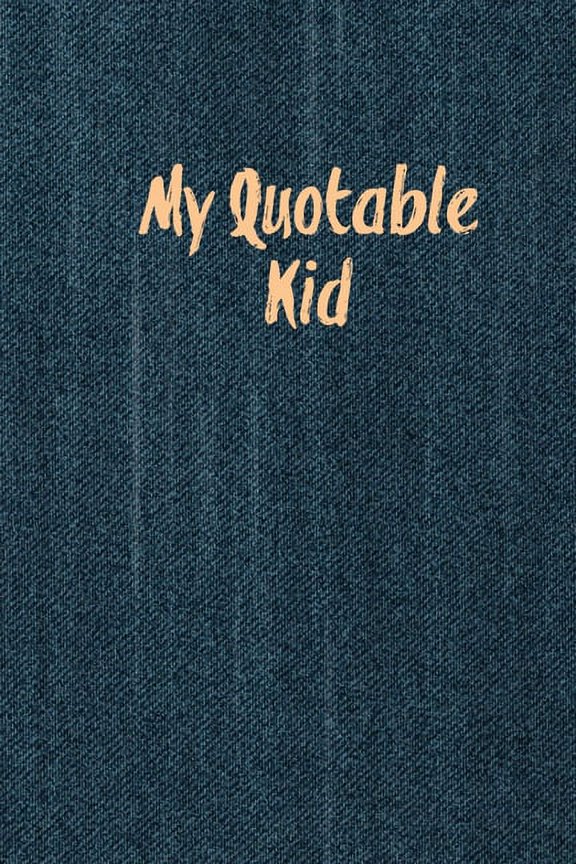 My Quotable Kid: Kids Quotes, Funny Things My Children Say, Record & Remember Stories, Hilarious, Fun & Silly Qu, (Paperback)