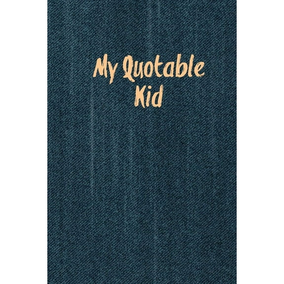 My Quotable Kid: Kids Quotes, Funny Things My Children Say, Record & Remember Stories, Hilarious, Fun & Silly Qu, (Paperback)