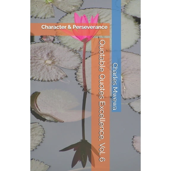 Quotable Quotes Excellence, Vol. 6: Character & Perseverance (Paperback)