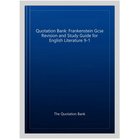 Quotation Bank: Frankenstein Gcse Revision And Study Guide For English Literature 9-1