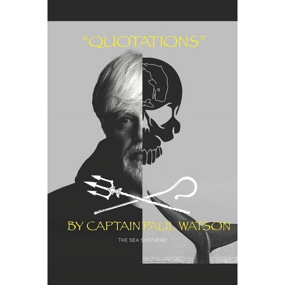 Quotations from Captain Paul Watson: Inspiring Words from a Modern Day Captain Nemo (Paperback)